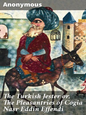 cover image of The Turkish Jester or, the Pleasantries of Cogia Nasr Eddin Effendi